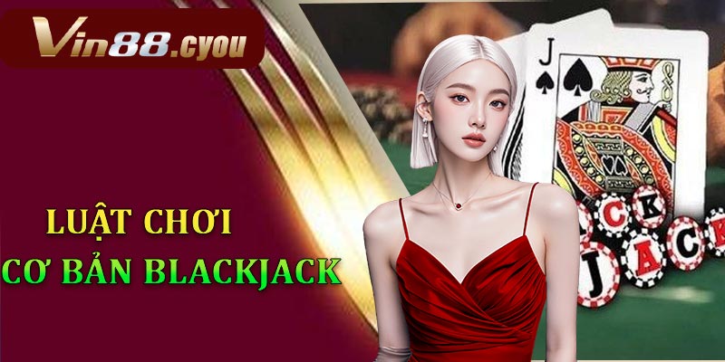 Đôi nét về luật chơi blackjack