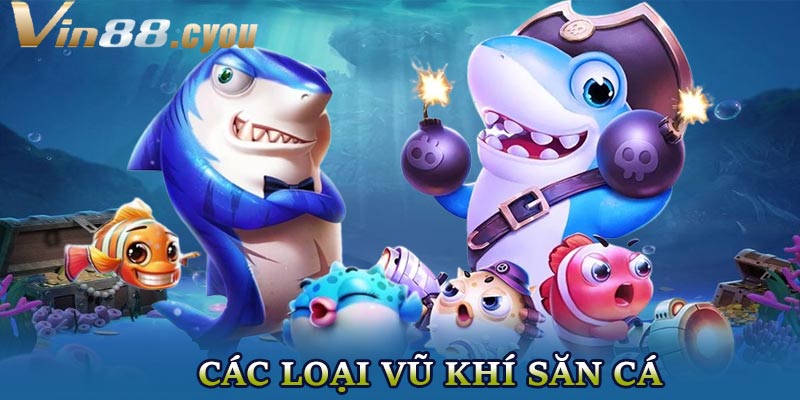 Các loại vũ khí có trong bắn cá ăn xu