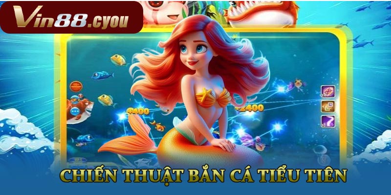 Chiến thuật chơi bắn cá tiểu tiên hiệu quả