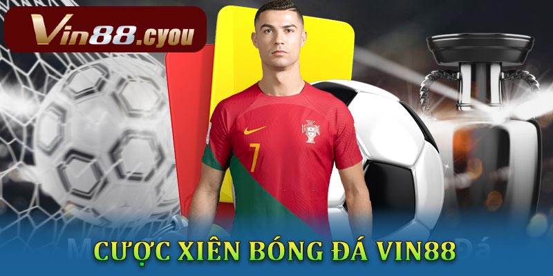 Các loại cược xiên phổ biến trong bóng đá có tại VIN88