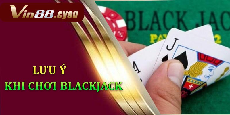 Những lưu ý quan trọng khi chơi blackjack tại VIN88