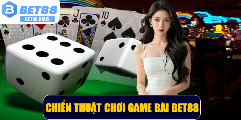 Chiến thuật khi chơi game bài BET88