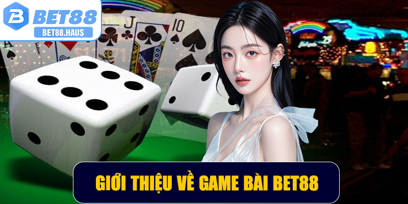 Giới thiệu chung về game bài BET88