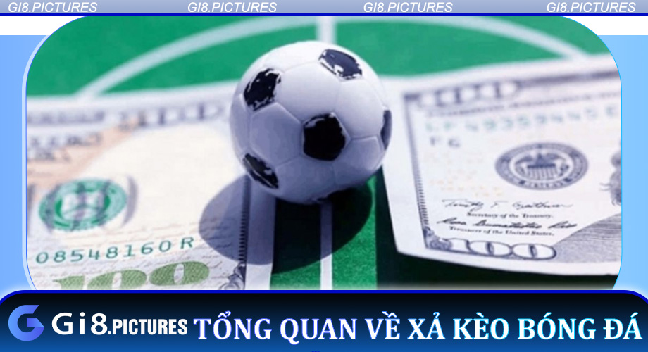 Tổng Quan Về Xả Kèo Bóng Đá