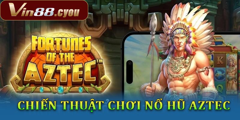 Những chiến thuật thắng lớn nổ hũ aztec