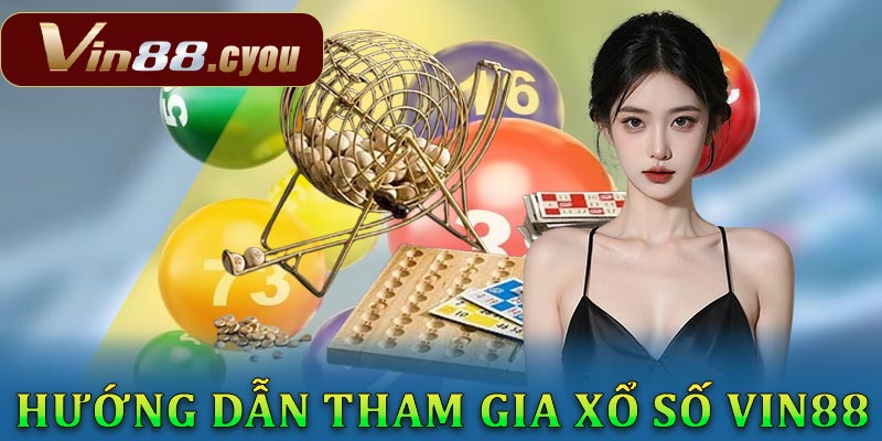 Hướng dẫn tham gia xổ số VIN88