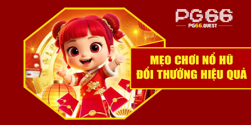 Mẹo chơi nổ hũ đổi thưởng tại PG66 hiệu quả