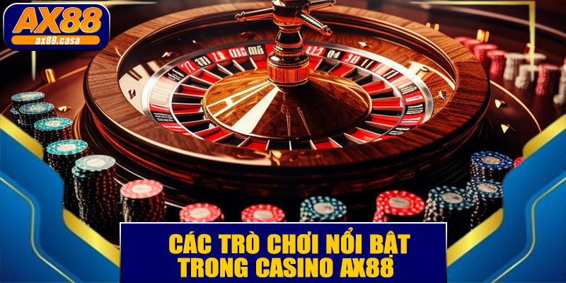 🎰 Các Trò Chơi Nổi Bật Trong Casino AX88