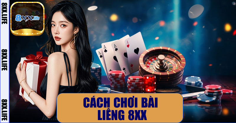 Cách Chơi Bài Liêng 8XX