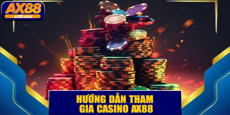 Hướng Dẫn Tham Gia Casino AX88