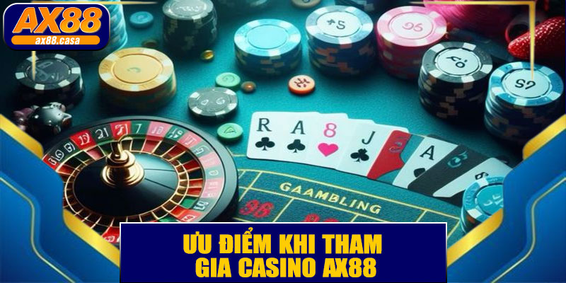 🎲 Ưu Điểm Khi Tham Gia Casino AX88