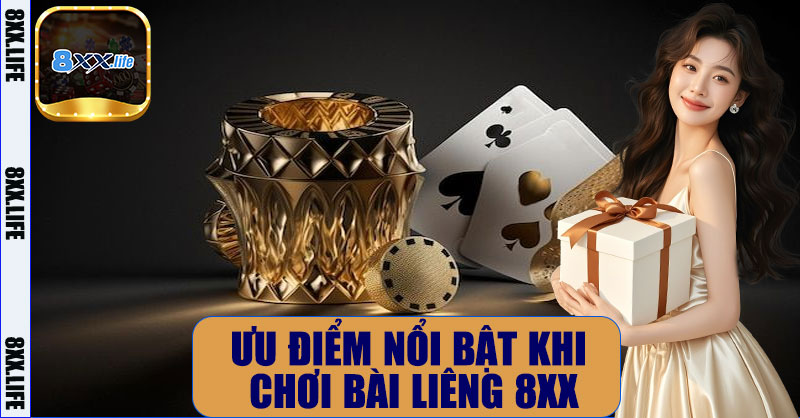 Ưu điểm nổi bật khi chơi Bài Liêng 8XX