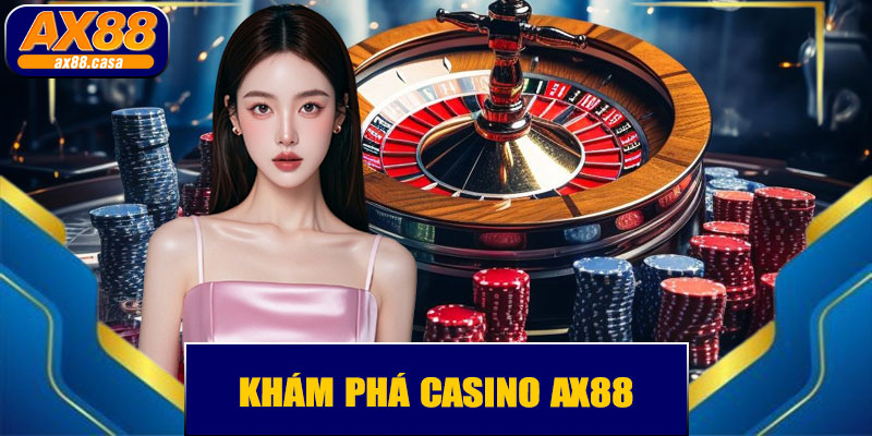 🌟 Khám Phá Casino AX88 – Trải Nghiệm Giải Trí Đỉnh Cao