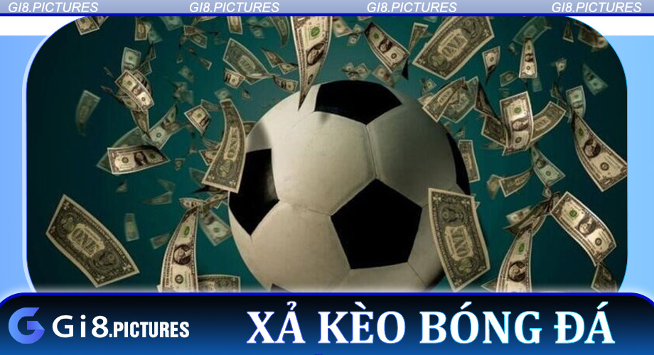 Xả Kèo Bóng Đá Là Gì? Hướng Dẫn Chi Tiết Cùng Gi8
