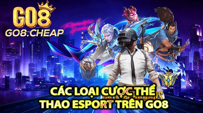 Các Loại Cược Thể Thao Esport Trên GO8